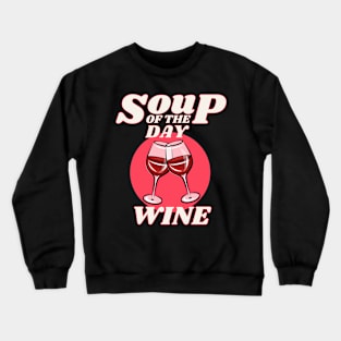 Soup of the Day is Wine Crewneck Sweatshirt